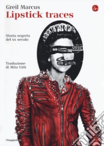 Lipstick traces. Storia segreta del XX secolo libro di Marcus Greil