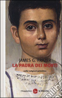 La paura dei morti nelle religioni primitive libro di Frazer James George