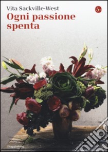 Ogni passione spenta libro di Sackville-West Vita