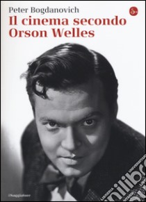 Il cinema secondo Orson Welles libro di Bogdanovich Peter; Rosenbaum J. (cur.)