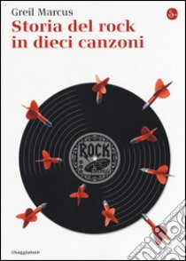 Storia del rock in dieci canzoni libro di Marcus Greil