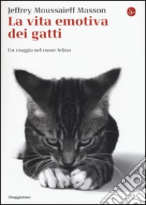 La vita emotiva dei gatti. Un viaggio nel cuore del felino libro di Masson Jeffrey Moussaieff