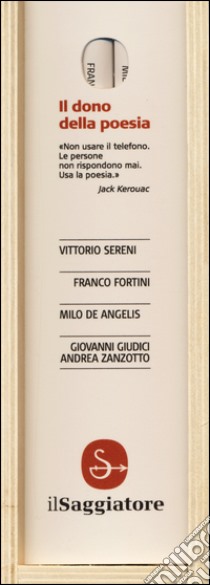 Il dono della poesia: Gli ultimi poeti. Giovanni Giudici e Andrea Zanzotto-Millimetri-Composita solvantur-Gli immediati dintorni. primi e secondi libro di Sereni Vittorio; Ferroni Giovanni; De Angelis Milo