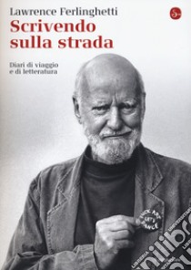 Scrivendo sulla strada. Diari di viaggio e di letteratura libro di Ferlinghetti Lawrence; Gleeson M. (cur.); Diano G. (cur.)