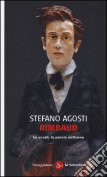 Rimbaud. Le vocali, la parola notturna libro di Agosti Stefano