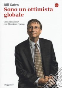 Sono un ottimista globale libro di Gates Bill; Franco Massimo