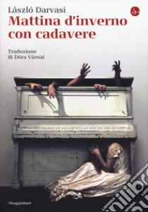 Mattina d'inverno con cadavere libro di László Darvasi