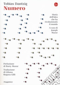 Numero. Storia dell'idea che ha rivoluzionato il mondo libro di Dantzig Tobias; Mazur J. (cur.)