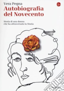 Autobiografia del Novecento. Storia di una donna che ha attraversato la Storia libro di Pegna Vera