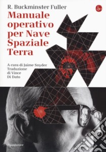 Manuale operativo per Nave Spaziale Terra libro di Fuller Richard Buckminster; Snyder Jaime (cur.)