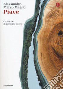 Piave. Cronache di un fiume sacro libro di Marzo Magno Alessandro