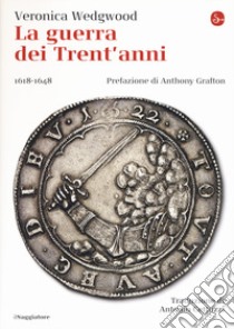 La guerra dei trent'anni 1618-1648 libro di Wedgwood Veronica