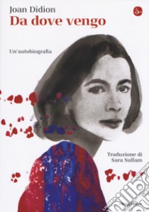 Da dove vengo. Un'autobiografia libro di Didion Joan