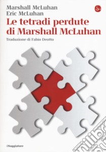 Le tetradi perdute di Marshall McLuhan libro di McLuhan Marshall; McLuhan Eric