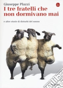 I tre fratelli che non dormivano mai e altre storie di disturbi del sonno libro di Plazzi Giuseppe