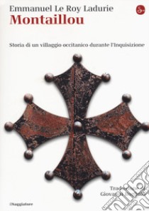 Montaillou. Storia di un villaggio occitanico durante l'Inquisizione libro di Le Roy Ladurie Emmanuel