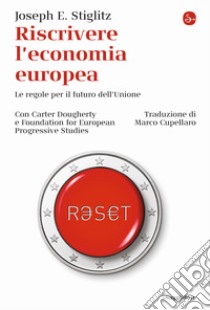 Riscrivere l'economia europea. Le regole per il futuro dell'Unione libro di Stiglitz Joseph E.