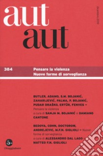 Aut aut. Vol. 384: Pensare la violenza. Nuove forme di sorveglianza libro