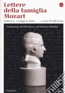 Lettere della famiglia Mozart. Ediz. integrale. Vol. 2: I viaggi in Italia libro di Eisen C. (cur.)