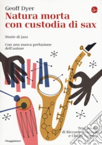 Natura morta con custodia di sax. Storie di jazz libro di Dyer Geoff