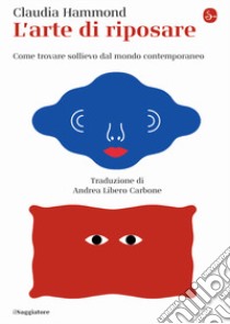 L'arte di riposare. Come trovare sollievo dal mondo contemporaneo libro di Hammond Claudia