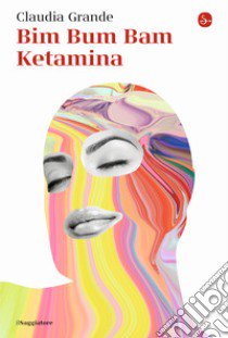 Bim bum bam ketamina libro di Grande Claudia