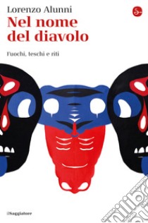 Nel nome del diavolo. Fuochi, teschi e riti libro di Alunni Lorenzo