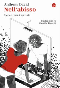 Nell'abisso. Storie di menti spezzate libro di David Anthony