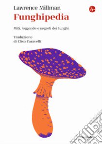 Funghipedia. Miti, leggende e segreti dei funghi libro di Millman Lawrence