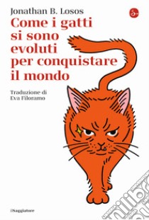 Come i gatti si sono evoluti per conquistare il mondo libro di Losos Jonathan B.