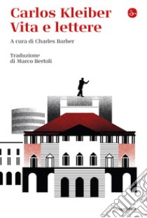 Carlos Kleiber. Vita e lettere libro di Barber C. (cur.)