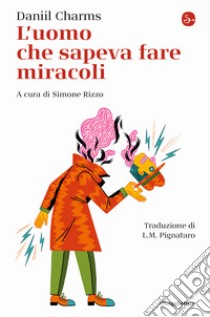 L'uomo che sapeva fare miracoli libro di Charms Daniil I.; Rizzo S. (cur.)