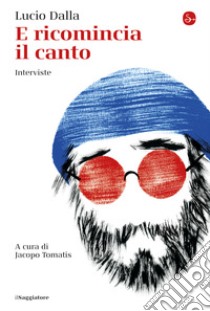 E ricomincia il canto. Interviste libro di Dalla Lucio; Tomatis J. (cur.)