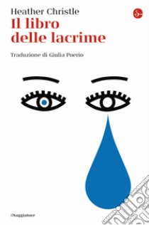 Il libro delle lacrime libro di Christle Heather