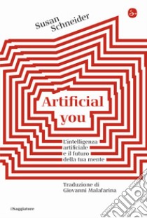 Artificial you. L'intelligenza artificiale e il futuro della tua mente libro di Schneider Susan