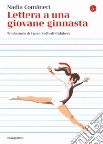 Lettera a una giovane ginnasta libro di Comaneci Nadia