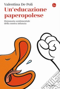 Un'educazione paperopolese. Dizionario sentimentale della nostra infanzia libro di De Poli Valentina