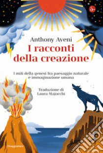 I racconti della creazione. I miti della genesi fra paesaggio naturale e immaginazione umana libro di Aveni Anthony