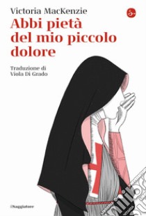 Abbi pietà del mio piccolo dolore libro di Mackenzie Victoria