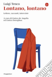 Lontano, lontano. Lettere, racconti, interviste libro di Tenco Luigi; De Angelis E. (cur.); Deregibus E. (cur.)