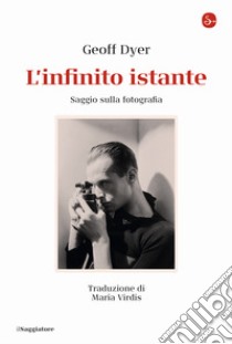 L'infinito istante. Saggio sulla fotografia libro di Dyer Geoff