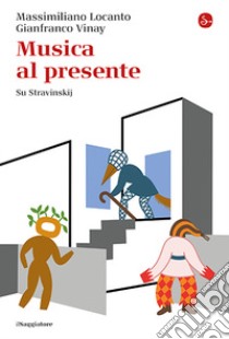 Musica al presente. Su Stravinskij libro di Locanto Massimiliano; Vinay Gianfranco