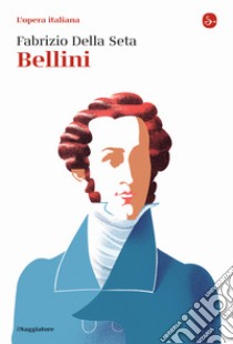 Bellini. L'opera italiana libro di Della Seta Fabrizio