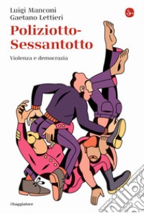 Poliziotto-Sessantotto. Violenza e democrazia libro di Manconi Luigi; Lettieri Gaetano