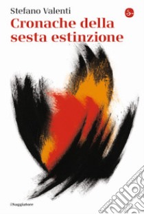 Cronache della sesta estinzione libro di Valenti Stefano