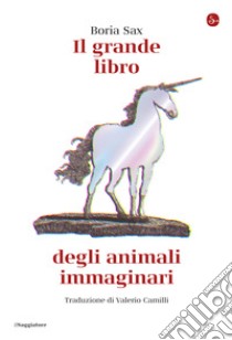 Il grande libro degli animali immaginari libro di Sax Boria