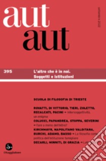 Aut aut. Vol. 395: L' altro che è in noi. Soggetti e istituzioni libro