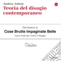 Teoria del disagio contemporaneo libro di Antoni Andrea 