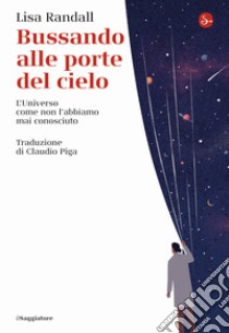 Bussando alle porte del cielo. L'Universo come non l'abbiamo mai conosciuto libro di Randall Lisa