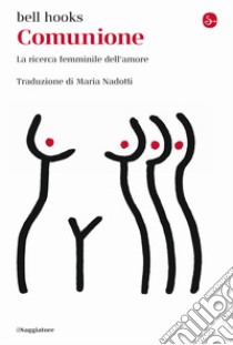 Comunione. La ricerca femminile dell'amore libro di bell hooks